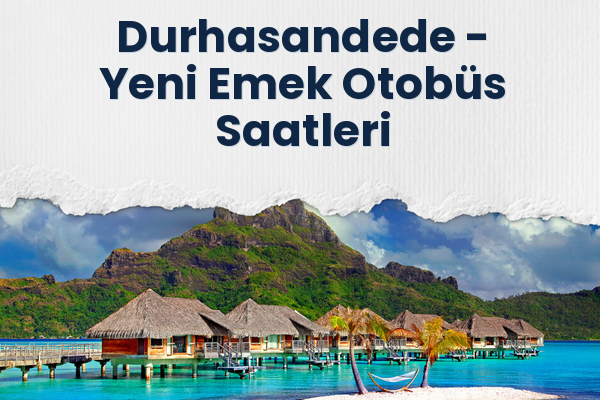 Durhasandede → Yeni Emek Otobüs Saatleri