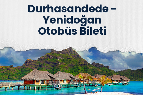 Durhasandede → Yenidoğan Otobüs Bileti