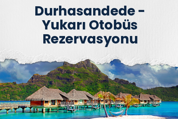 Durhasandede → Yukarı Otobüs Rezervasyonu