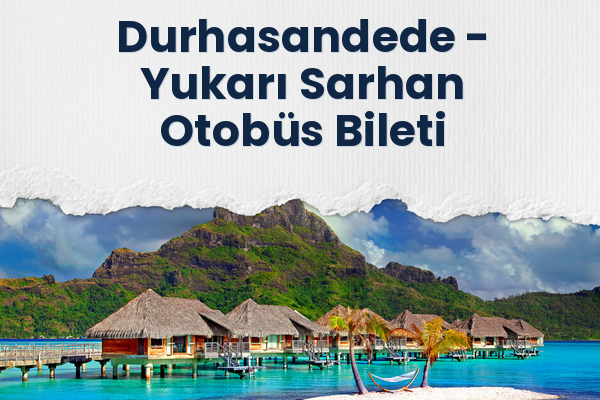 Durhasandede → Yukarı Sarhan Otobüs Bileti