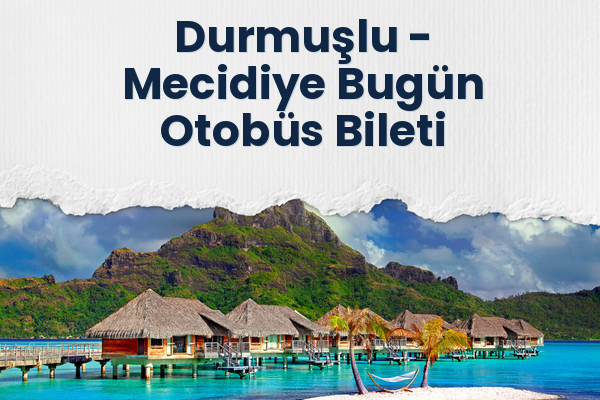 Durmuşlu → Mecidiye Bugün Otobüs Bileti