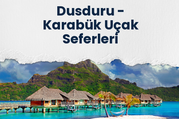 Dusduru → Karabük Uçak Seferleri