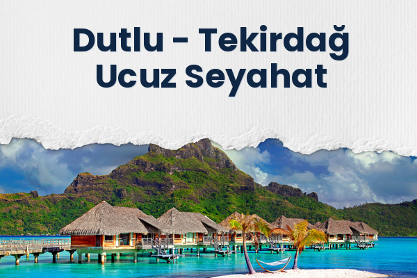 Dutlu → Tekirdağ Ucuz Seyahat