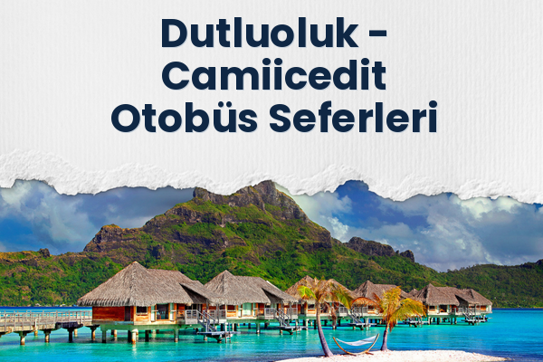 Dutluoluk → Camiicedit Otobüs Seferleri