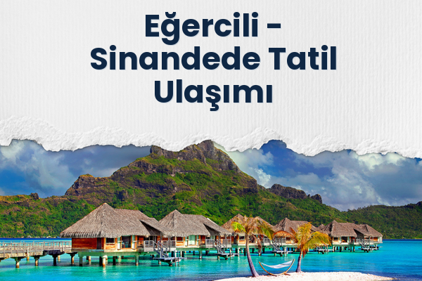 Eğercili → Sinandede Tatil Ulaşımı