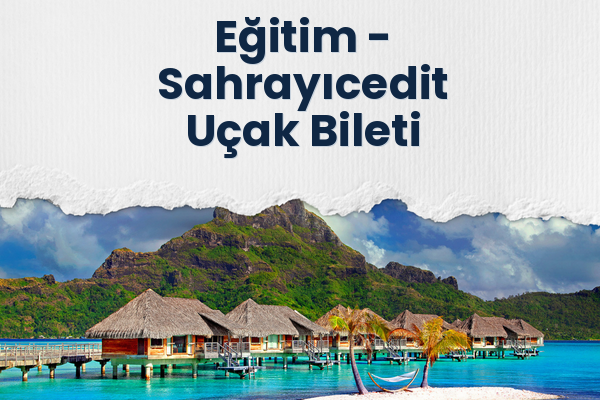 Eğitim → Sahrayıcedit Uçak Bileti