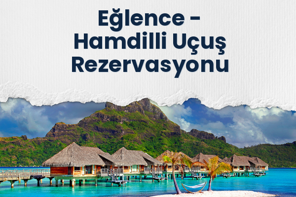 Eğlence → Hamdilli Uçuş Rezervasyonu