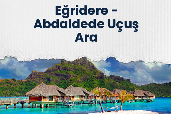 Eğridere → Abdaldede Uçuş Ara