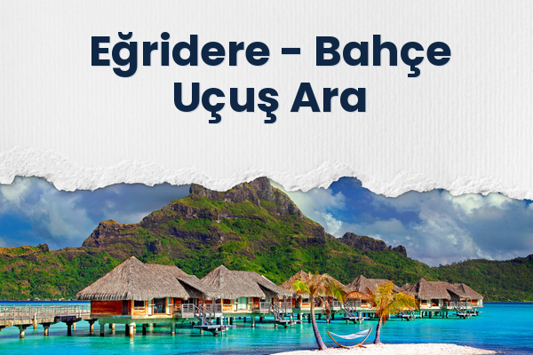 Eğridere → Bahçe Uçuş Ara