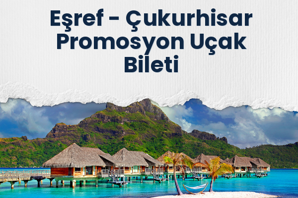 Eşref → Çukurhisar Promosyon Uçak Bileti