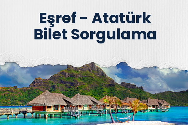 Eşref → Atatürk Bilet Sorgulama