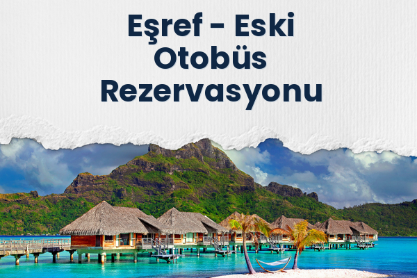 Eşref → Eski Otobüs Rezervasyonu