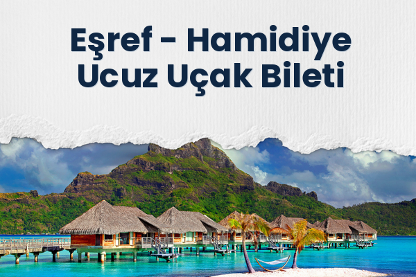 Eşref → Hamidiye Ucuz Uçak Bileti
