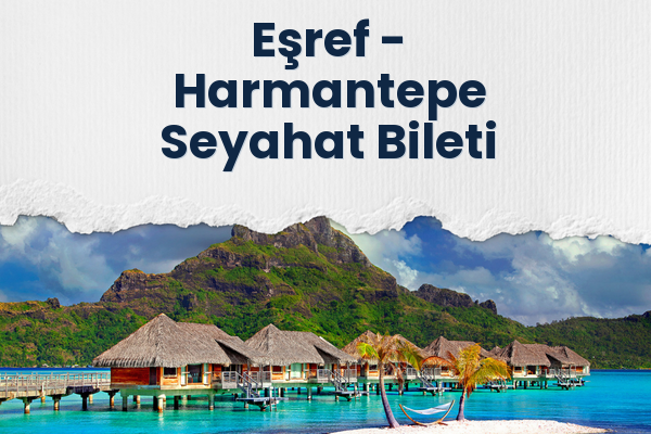 Eşref → Harmantepe Seyahat Bileti