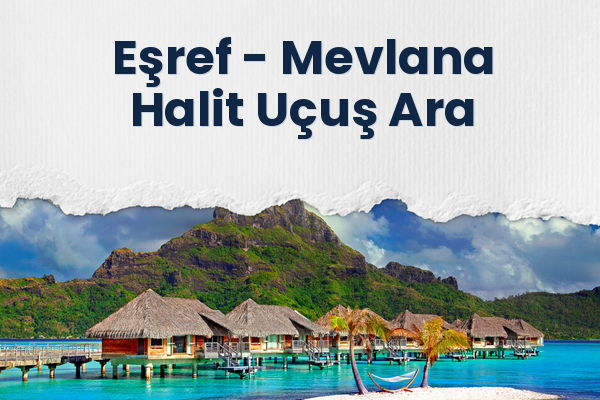 Eşref → Mevlana Halit Uçuş Ara