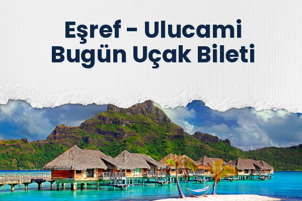 Eşref → Ulucami Bugün Uçak Bileti