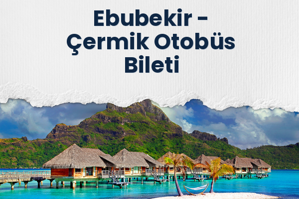 Ebubekir → Çermik Otobüs Bileti