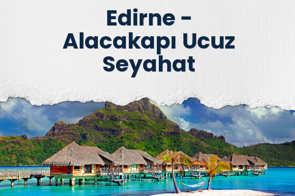 Edirne → Alacakapı Ucuz Seyahat