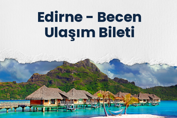 Edirne → Becen Ulaşım Bileti