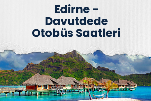 Edirne → Davutdede Otobüs Saatleri