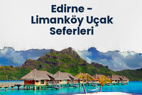 Edirne → Limanköy Uçak Seferleri