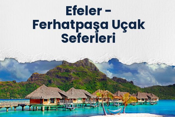 Efeler → Ferhatpaşa Uçak Seferleri
