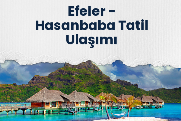 Efeler → Hasanbaba Tatil Ulaşımı