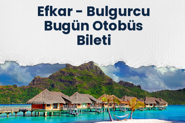 Efkar → Bulgurcu Bugün Otobüs Bileti