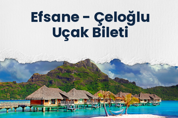 Efsane → Çeloğlu Uçak Bileti