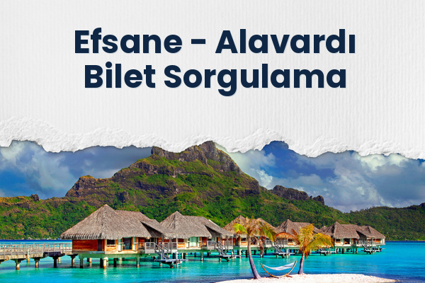 Efsane → Alavardı Bilet Sorgulama