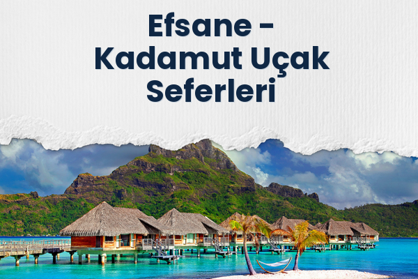 Efsane → Kadamut Uçak Seferleri