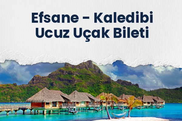 Efsane → Kaledibi Ucuz Uçak Bileti