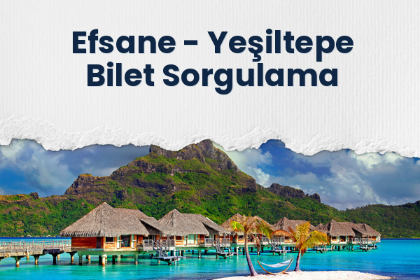 Efsane → Yeşiltepe Bilet Sorgulama