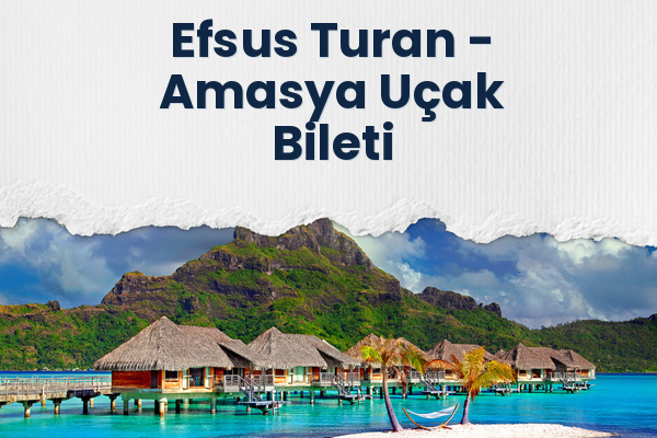 Efsus Turan → Amasya Uçak Bileti