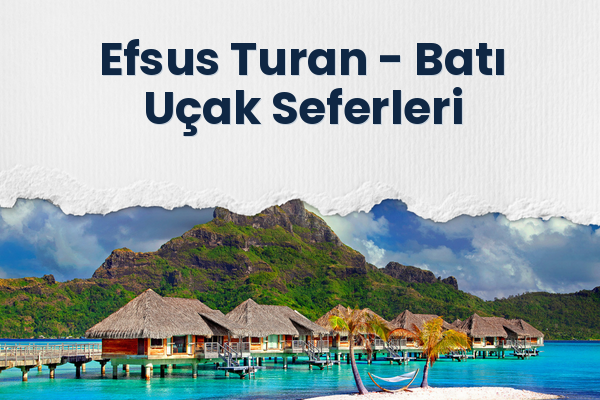 Efsus Turan → Batı Uçak Seferleri