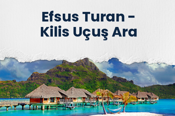 Efsus Turan → Kilis Uçuş Ara