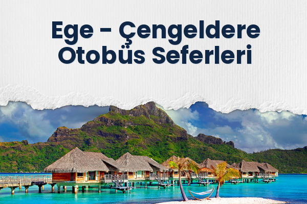 Ege → Çengeldere Otobüs Seferleri