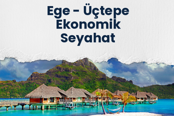 Ege → Üçtepe Ekonomik Seyahat