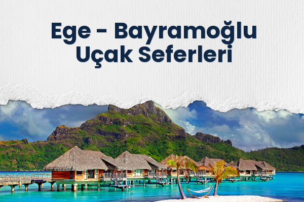 Ege → Bayramoğlu Uçak Seferleri