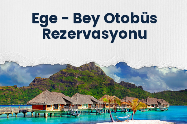 Ege → Bey Otobüs Rezervasyonu