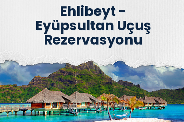 Ehlibeyt → Eyüpsultan Uçuş Rezervasyonu