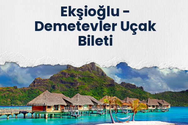 Ekşioğlu → Demetevler Uçak Bileti