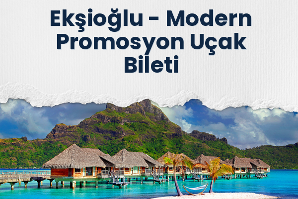 Ekşioğlu → Modern Promosyon Uçak Bileti