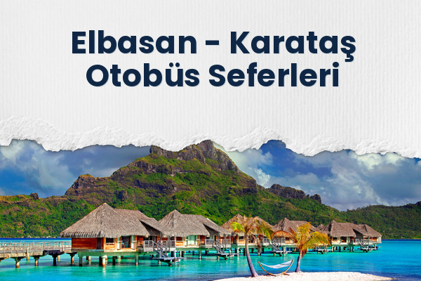 Elbasan → Karataş Otobüs Seferleri