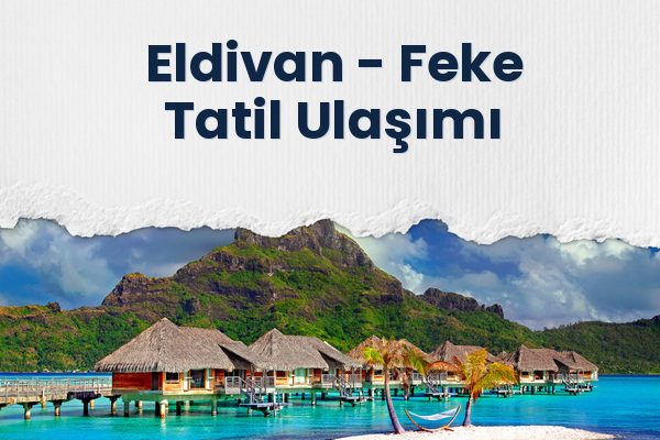 Eldivan → Feke Tatil Ulaşımı