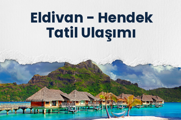 Eldivan → Hendek Tatil Ulaşımı
