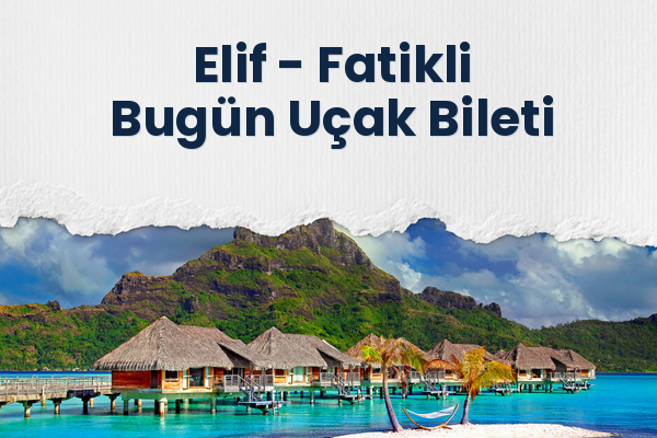 Elif → Fatikli Bugün Uçak Bileti