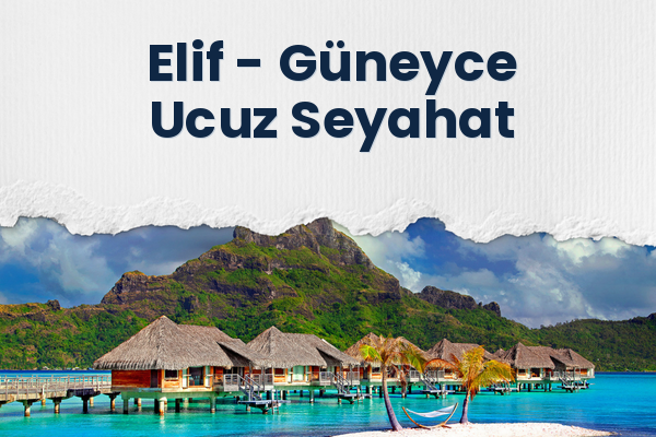 Elif → Güneyce Ucuz Seyahat