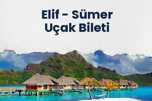 Elif → Sümer Uçak Bileti