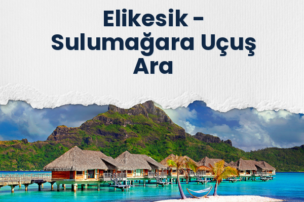 Elikesik → Sulumağara Uçuş Ara